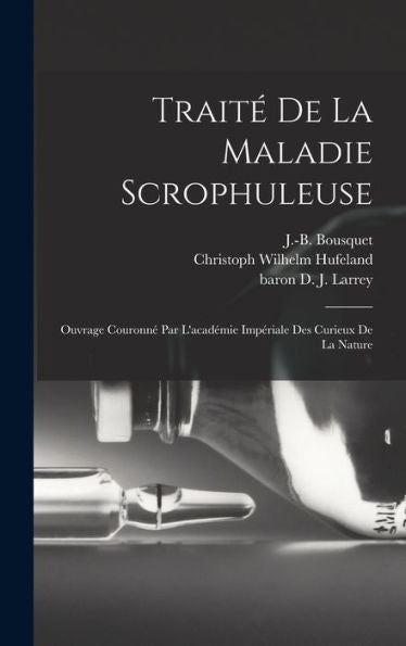 Traité De La Maladie Scrophuleuse: Ouvrage Couronné Par L'Académie Impériale Des Curieux De La Nature (French Edition)