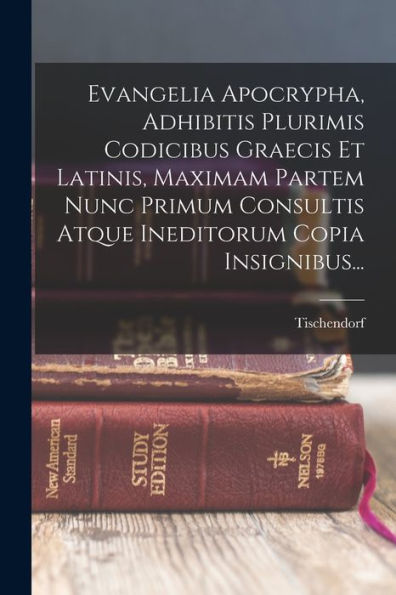 Evangelia Apocrypha, Adhibitis Plurimis Codicibus Graecis Et Latinis, Maximam Partem Nunc Primum Consultis Atque Ineditorum Copia Insignibus... (Italian Edition)
