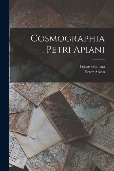Cosmographia Petri Apiani (Latin Edition)