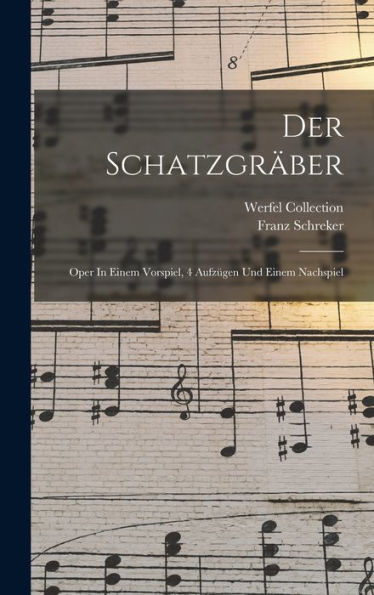 Der Schatzgräber: Oper In Einem Vorspiel, 4 Aufzügen Und Einem Nachspiel (German Edition)