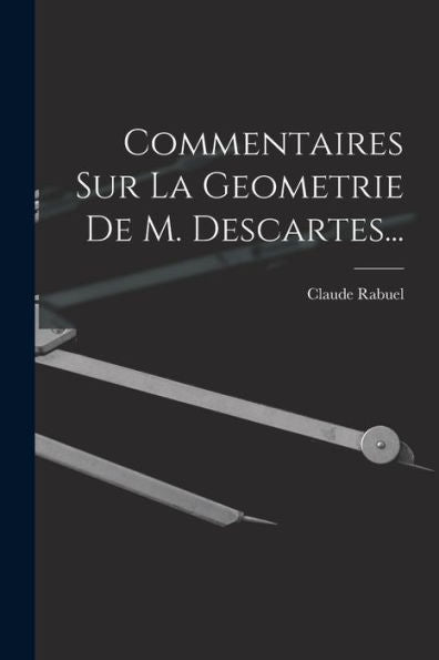 Commentaires Sur La Geometrie De M. Descartes... (French Edition)