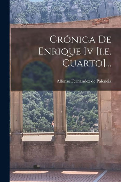 Crónica De Enrique Iv [I.E. Cuarto]... (Spanish Edition)