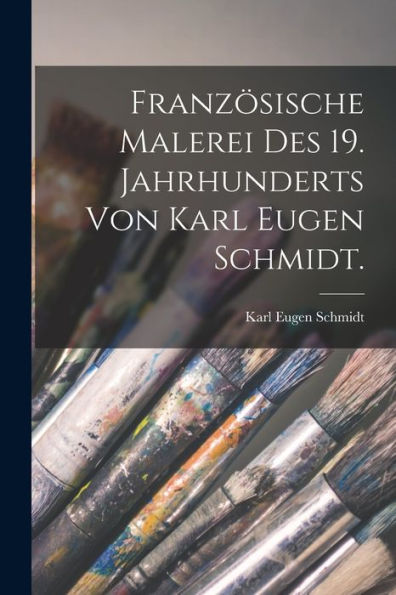 Französische Malerei Des 19. Jahrhunderts Von Karl Eugen Schmidt. (German Edition)