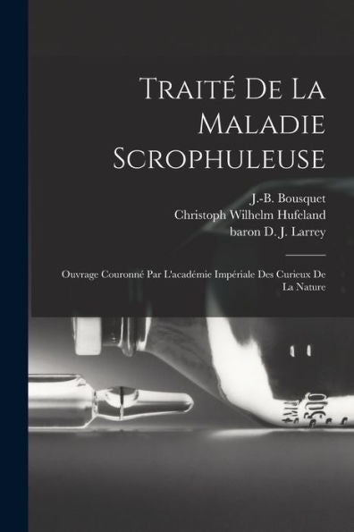Traité De La Maladie Scrophuleuse: Ouvrage Couronné Par L'Académie Impériale Des Curieux De La Nature (French Edition)