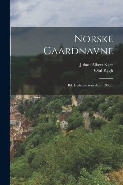 Norske Gaardnavne: Bd. Hedemarkens Amt. 1900... (Norwegian Edition)