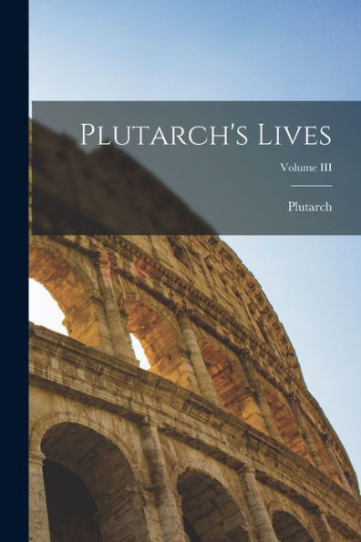 Plutarch'S Lives; Volume Iii