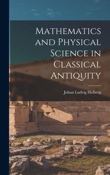 Mathematics And Physical Science In Classical Antiquity