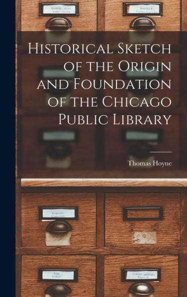 Historical Sketch Of The Origin And Foundation Of The Chicago Public Library