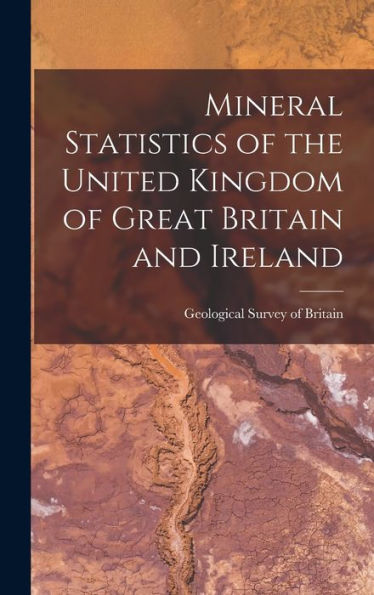 Mineral Statistics Of The United Kingdom Of Great Britain And Ireland