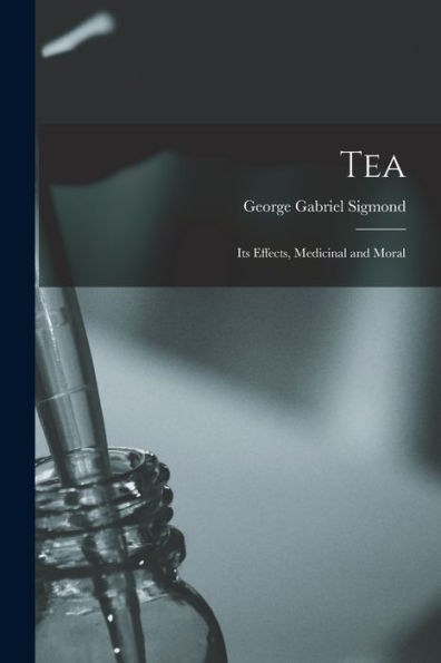 Tea; Its Effects, Medicinal And Moral