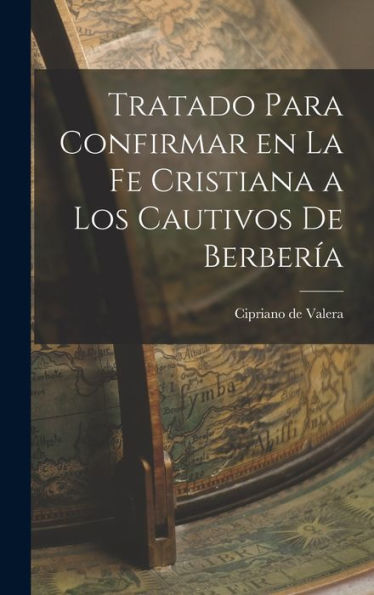 Tratado Para Confirmar En La Fe Cristiana A Los Cautivos De Berbería (Spanish Edition)