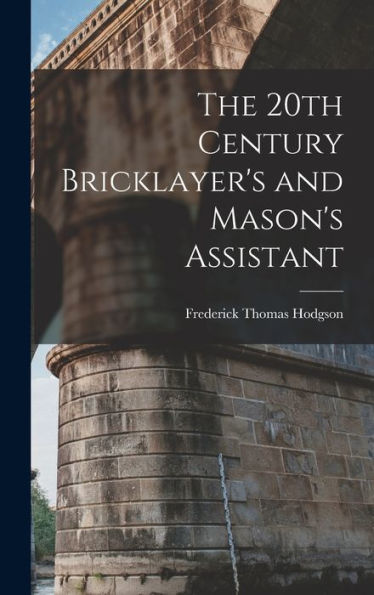 The 20Th Century Bricklayer'S And Mason'S Assistant
