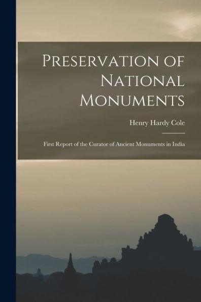 Preservation Of National Monuments: First Report Of The Curator Of Ancient Monuments In India