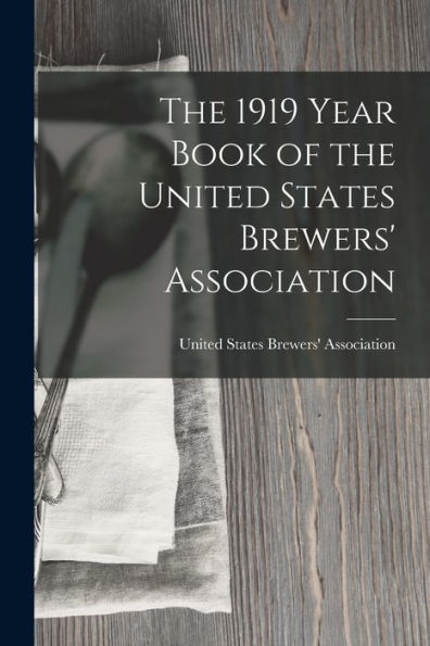 The 1919 Year Book Of The United States Brewers' Association