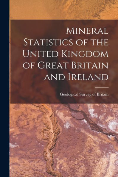Mineral Statistics Of The United Kingdom Of Great Britain And Ireland