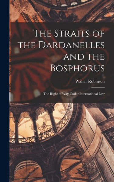 The Straits Of The Dardanelles And The Bosphorus: The Right Of Way Under International Law