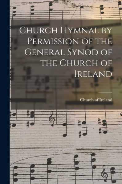 Church Hymnal By Permission Of The General Synod Of The Church Of Ireland