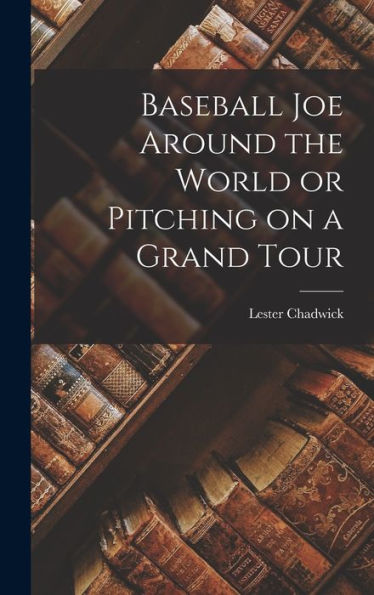 Baseball Joe Around The World Or Pitching On A Grand Tour