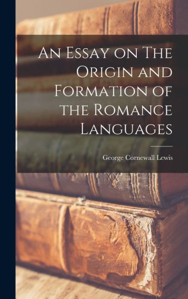 An Essay On The Origin And Formation Of The Romance Languages