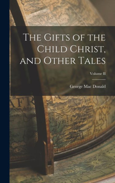 The Gifts Of The Child Christ, And Other Tales; Volume Ii