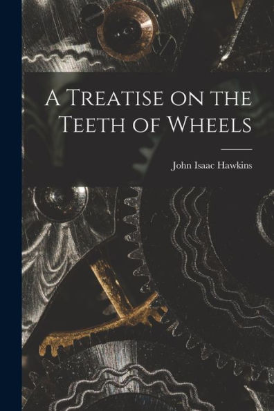 A Treatise On The Teeth Of Wheels