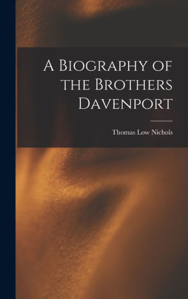 A Biography Of The Brothers Davenport