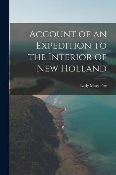 Account Of An Expedition To The Interior Of New Holland