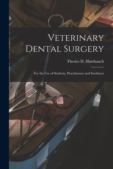 Veterinary Dental Surgery: For The Use Of Students, Practitioners And Stockmen