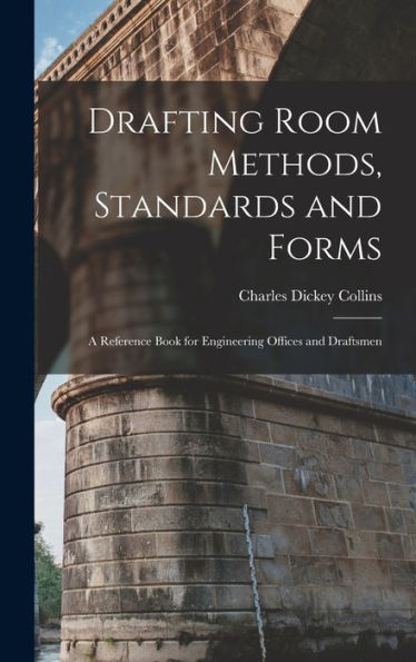 Drafting Room Methods, Standards And Forms: A Reference Book For Engineering Offices And Draftsmen
