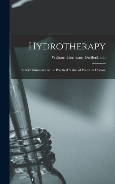 Hydrotherapy: A Brief Summary Of The Practical Value Of Water In Disease