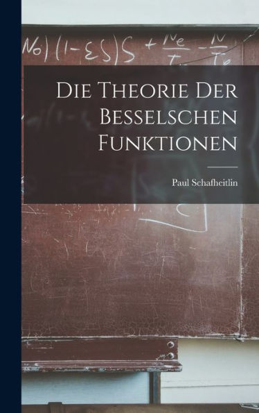 Die Theorie Der Besselschen Funktionen