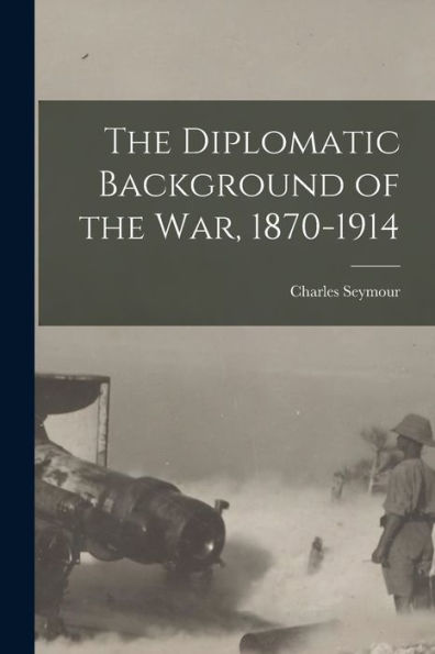 The Diplomatic Background Of The War, 1870-1914