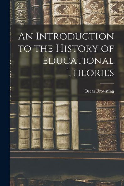 An Introduction To The History Of Educational Theories