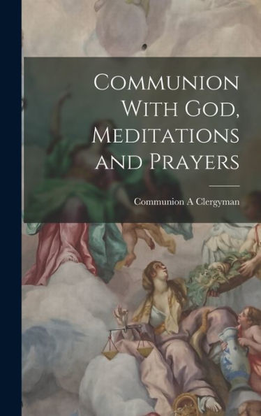 Communion With God, Meditations And Prayers