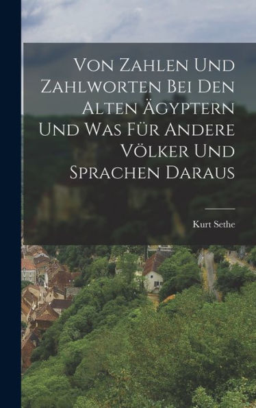 Von Zahlen Und Zahlworten Bei Den Alten Ägyptern Und Was Für Andere Völker Und Sprachen Daraus (German Edition)