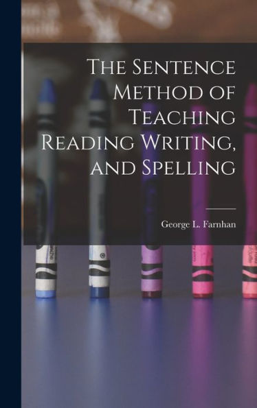 The Sentence Method Of Teaching Reading Writing, And Spelling