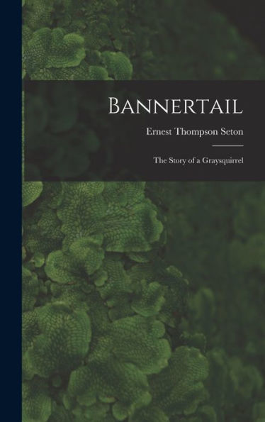 Bannertail: The Story Of A Graysquirrel