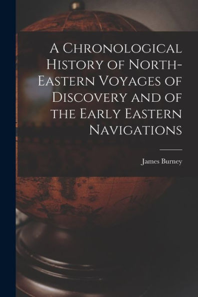 A Chronological History Of North-Eastern Voyages Of Discovery And Of The Early Eastern Navigations