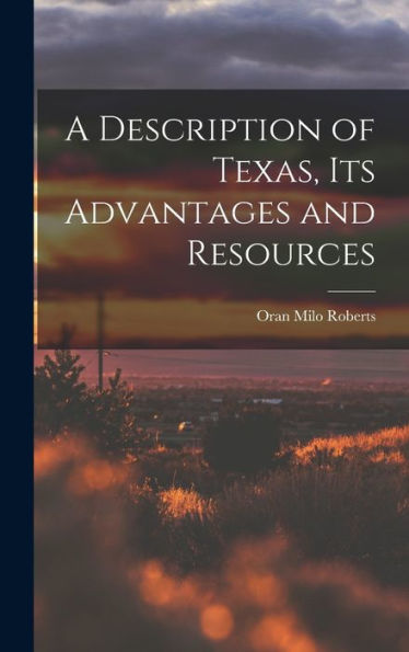 A Description Of Texas, Its Advantages And Resources
