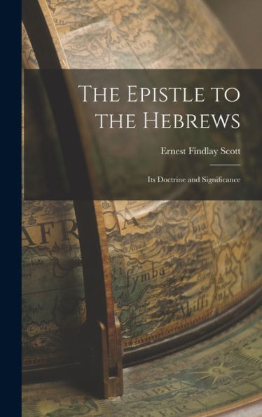 The Epistle To The Hebrews: Its Doctrine And Significance