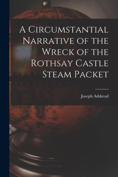 A Circumstantial Narrative Of The Wreck Of The Rothsay Castle Steam Packet