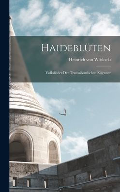 Haideblüten: Volkslieder Der Transsilvanischen Zigeuner