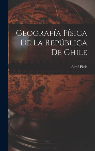 Geografía Física De La República De Chile