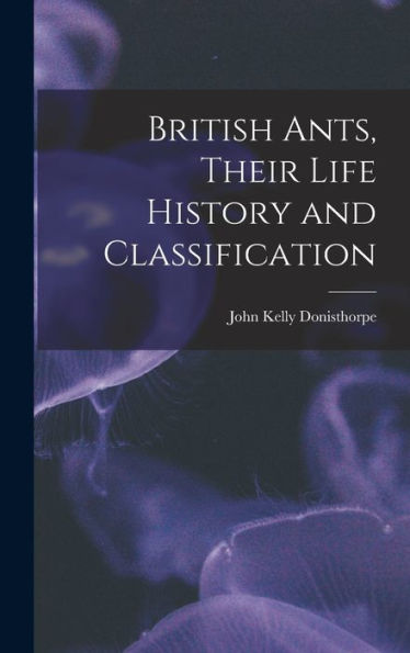 British Ants, Their Life History And Classification