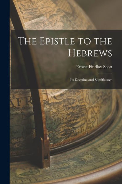The Epistle To The Hebrews: Its Doctrine And Significance