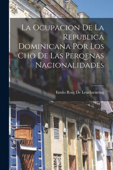 La Ocupacion De La Republica Dominicana Por Los Cho De Las Perqenas Nacionalidades (Spanish Edition)