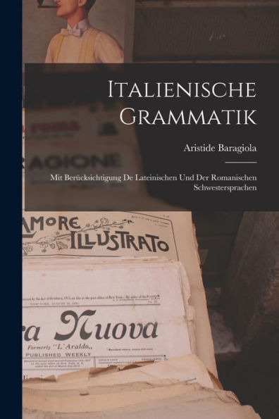 Italienische Grammatik: Mit Berücksichtigung De Lateinischen Und Der Romanischen Schwestersprachen