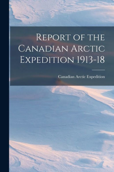 Report Of The Canadian Arctic Expedition 1913-18