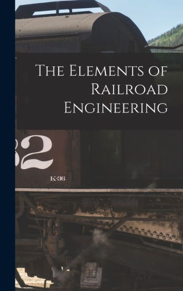 The Elements Of Railroad Engineering