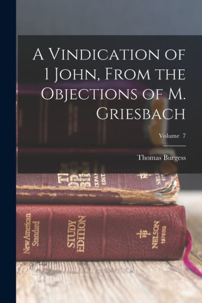 A Vindication Of 1 John, From The Objections Of M. Griesbach; Volume 7